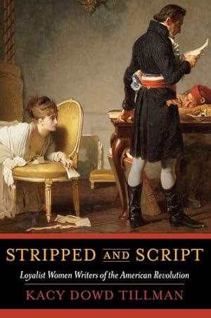 Image du vendeur pour Stripped and Script: Loyalist Women Writers of the American Revolution [Soft Cover ] mis en vente par booksXpress