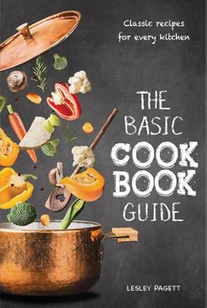 Seller image for The Basic Cookbook Guide: Classic Recipes for Every Kitchen by Pagett, Lesley [Hardcover ] for sale by booksXpress