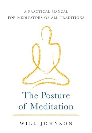Seller image for The Posture of Meditation: A Practical Manual for Meditators of All Traditions by Johnson, Will [Paperback ] for sale by booksXpress