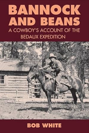 Seller image for Bannock and Beans: A Cowboy's Account of the Bedaux Expedition by White, Bob [Paperback ] for sale by booksXpress