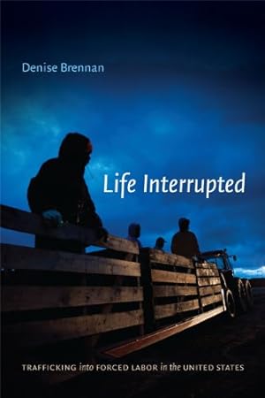 Image du vendeur pour Life Interrupted: Trafficking into Forced Labor in the United States by Brennan, Denise [Hardcover ] mis en vente par booksXpress