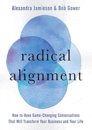 Seller image for Radical Alignment: How to Have Game-Changing Conversations That Will Transform Your Business and Your Life by Jamieson, Radical Alignment Alexandra, Gower, Radical Alignment Bob [Hardcover ] for sale by booksXpress