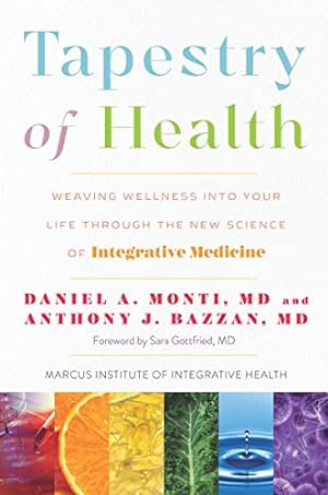 Seller image for Tapestry of Health: Weaving Wellness into Your Life Through the New Science of Integrative Medicine by Monti M.D., Daniel A., Bazzan M.D., Anthony J. [Hardcover ] for sale by booksXpress