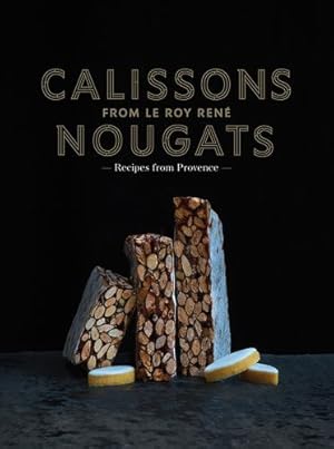 Image du vendeur pour Calissons Nougats from Le Roy Rene by de La Roche, Marie-Catherine [Hardcover ] mis en vente par booksXpress