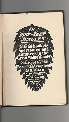 IN PINE TREE JUNGLES: A HAND-BOOK for SPORTSMEN and CAMPERS in the GREAT MAINE WOODS (In the Main...