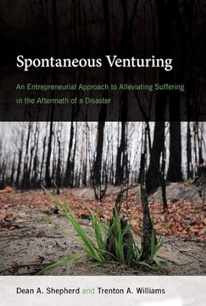Seller image for Spontaneous Venturing: An Entrepreneurial Approach to Alleviating Suffering in the Aftermath of a Disaster (The MIT Press) by Shepherd, Dean A., Williams, Trenton A. [Hardcover ] for sale by booksXpress