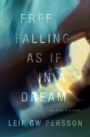 Bild des Verkufers fr Free Falling, As If in a Dream: The Story of a Crime (Story of a Crime Series) by Persson, Leif GW [Hardcover ] zum Verkauf von booksXpress