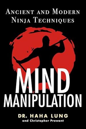 Immagine del venditore per Mind Manipulation: Ancient and Modern Ninja Techniques by Lung, Dr. Haha, Prowant, Christopher B. [Paperback ] venduto da booksXpress