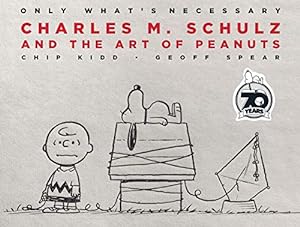 Seller image for Only What's Necessary 70th Anniversary Edition: Charles M. Schulz and the Art of Peanuts by Kidd, Chip [Hardcover ] for sale by booksXpress