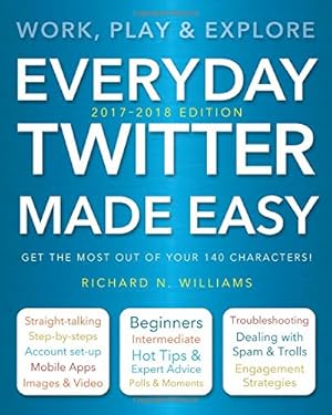 Imagen del vendedor de Everyday Twitter Made Easy (Updated for 2017-2018): Work, Play and Explore by Williams, Richard [Paperback ] a la venta por booksXpress