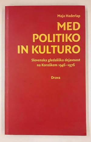 Bild des Verkäufers für Med politiko in kulturo. Slovenska gledaliska dejavnost na Koroskem 1946-1976 zum Verkauf von Der Buchfreund