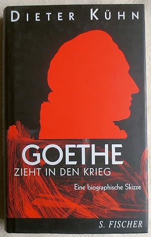 Goethe zieht in den Krieg : eine biographische Skizze