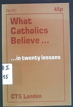 Imagen del vendedor de What Catholics Believe.in twenty lessons. a la venta por books4less (Versandantiquariat Petra Gros GmbH & Co. KG)