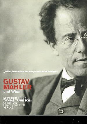 Gustav Mahler und Wien : "leider bleibe ich ein eingefleischter Wiener" ; [anlässlich der Ausstel...