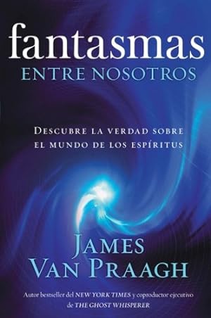 Seller image for Fantasmas entre nosotros: Descubre la verdad sobre el mundo de los espiritus (Spanish Edition) by Van Praagh, James [Paperback ] for sale by booksXpress