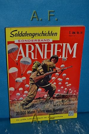 Bild des Verkufers fr Arnheim. 30000 Mann fallen vom Himmel. Die grte Luftlandeschlacht der Kreigsgeschichte : Soldatengeschichten Sonderband Nr. 14. zum Verkauf von Antiquarische Fundgrube e.U.