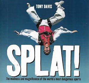 Imagen del vendedor de Splat! : The Madness and Magnificence of the World's Most Dangerous Sports a la venta por Leura Books