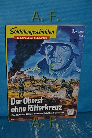 Bild des Verkufers fr Der Oberst ohne Ritterkreuz. Ein deutscher Offizier zwischen Befehl und Gewissen : Soldatengeschichten Sonderband Nr. 1. zum Verkauf von Antiquarische Fundgrube e.U.