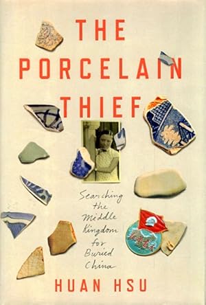 The Porcelain Thief: Searching the Middle Kingdom for Buried China