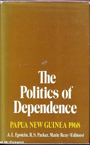 Seller image for The Politics of Dependence: Papua New Guinea 1968 for sale by Mr Pickwick's Fine Old Books