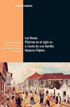 Los Roxas. Filipinas en el siglo XIX a través de una familia hispano-filipina FILIPINAS EN EL SIG...