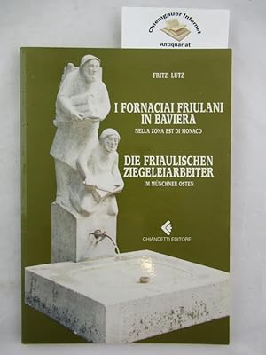 I Fornaciai Friulani in Baviera nella Zona Est di Monaco. / Die Friaulischen Ziegeleiarbeiter im ...