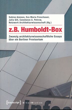 Seller image for z.B. Humboldt-Box. Zwanzig architekturwissenschaftliche Essays ber ein Berliner Provisorium. Mit Constanze A. Petrow. Geleitwort von Kurt W. Forster. for sale by Fundus-Online GbR Borkert Schwarz Zerfa