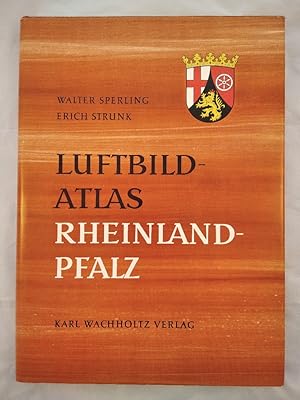 Luftbildatlas Rheinland-Pfalz: Eine Landeskunde in 72 farbigen Luftaufnahmen.