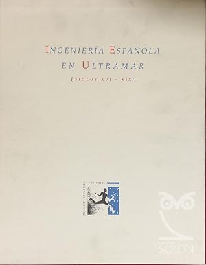 Ingeniería española en Ultramar - (Siglos XVI-XIX) - 2 Vols.