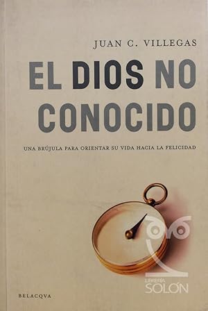 Imagen del vendedor de El Dios no conocido. Una brjula para orientar su vida hacia la felicidad a la venta por LIBRERA SOLN