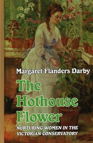 Immagine del venditore per Hothouse Flower : Nurturing Women in the Victorian Conservatory venduto da GreatBookPricesUK