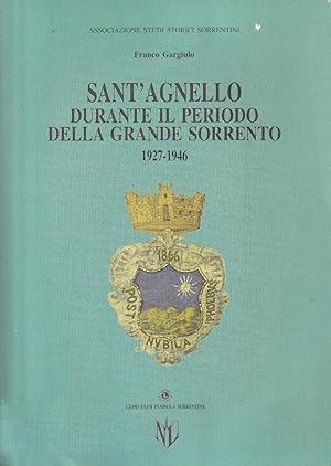 Seller image for Sant'agnello durante il periodo della grande Sorrento 1927-1946 for sale by Messinissa libri