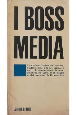 I boss media La moderna società dei consumi, lautoritarismo e la repressione, i mezzi di comunic...