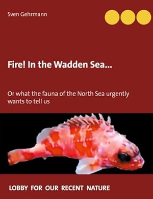 Bild des Verkufers fr Fire! In the Wadden Sea. : Or what the fauna of the North Sea urgently wants to tell us zum Verkauf von AHA-BUCH GmbH
