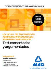 TEST COMENTADOS Y ARGUMENTADOS PARA OPOSICIONES DE LA LEY 39/2015, DEL PROCEDIMIENTO ADMINISTRATIVO