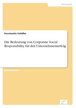 Bild des Verkufers fr Die Bedeutung von Corporate Social Responsibility fr den Unternehmenserfolg zum Verkauf von AHA-BUCH GmbH