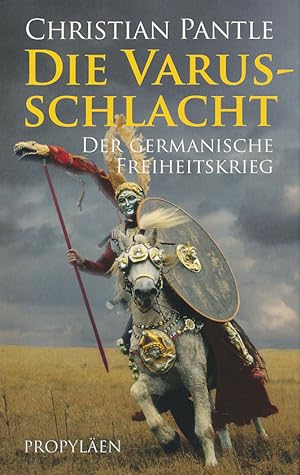 Die Varusschlacht. Der germanische Freiheitskrieg.