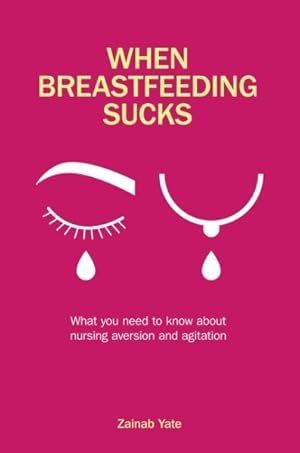 Imagen del vendedor de When Breastfeeding Sucks : What You Need to Know About Nursing Aversion and Agitation a la venta por GreatBookPrices