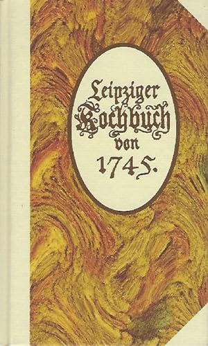 Leipziger Koch-Buch, welches lehret was man auf seinen täglichen Tisch, bey Gastereyen und Hochze...