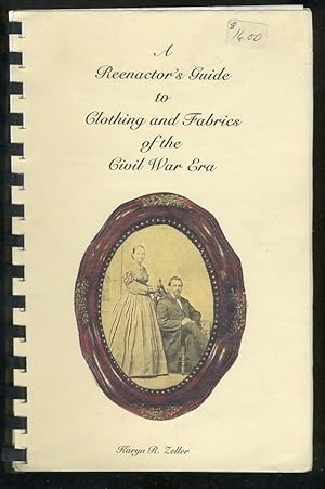 Immagine del venditore per A REENACTOR'S GUIDE TO CLOTHING AND FABRICS OF THE CIVIL WAR ERA; REVISED EDITION venduto da Daniel Liebert, Bookseller