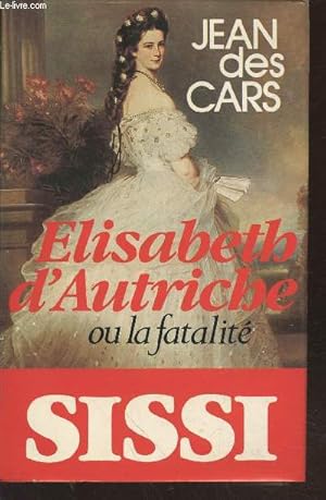 Bild des Verkufers fr Elisabeth d'Autriche ou la fatalit zum Verkauf von Le-Livre