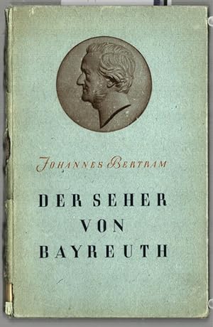 Der Seher von Bayreuth : Deutung des Lebens und Werkes Richard Wagners. Johannes Bertram.