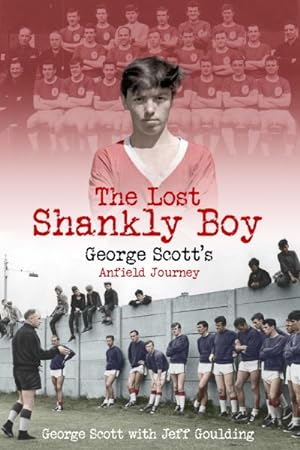 Bild des Verkufers fr Lost Shankly Boy : George Scott's Anfield Journey zum Verkauf von GreatBookPricesUK