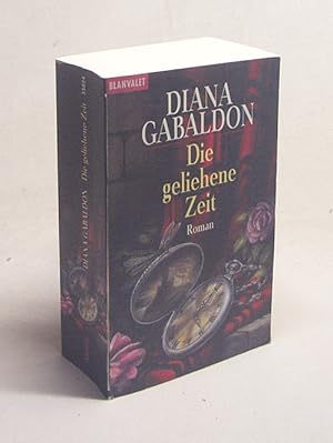 Bild des Verkufers fr Die geliehene Zeit : Roman / Diana Gabaldon. Aus dem Amerikan. von Sonja Schumacher . zum Verkauf von Versandantiquariat Buchegger