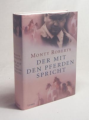 Bild des Verkufers fr Der mit den Pferden spricht / Monty Roberts. Ins Dt. bertr. von Till R. Lohmeyer . zum Verkauf von Versandantiquariat Buchegger