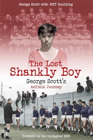 Bild des Verkufers fr Lost Shankly Boy : George Scott's Anfield Journey zum Verkauf von GreatBookPricesUK