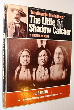 Seller image for The Little Shadow Catcher: Icastinyanka Cikala Hanzi The Story of D.F. Barry, Celebrated Photographer of Famous Indians for sale by RareNonFiction, IOBA