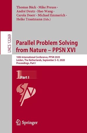 Seller image for Parallel Problem Solving from Nature  PPSN XVI : 16th International Conference, PPSN 2020, Leiden, The Netherlands, September 5-9, 2020, Proceedings, Part I for sale by AHA-BUCH GmbH