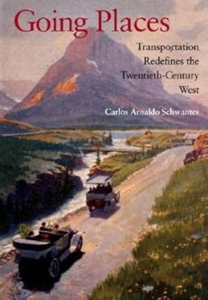 Seller image for Going Places : Transportation Redefines the Twentieth-Century West for sale by GreatBookPrices