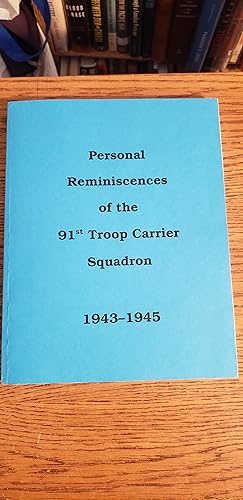 Personal Reminiscences of the 91st Troop Carrier Squardon 1943-1945